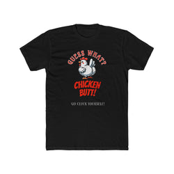 What's Up? Chicken Butt _ Go Cluck Yourself - Unisex Cotton Crew Tee (Front) - Damned Threads
