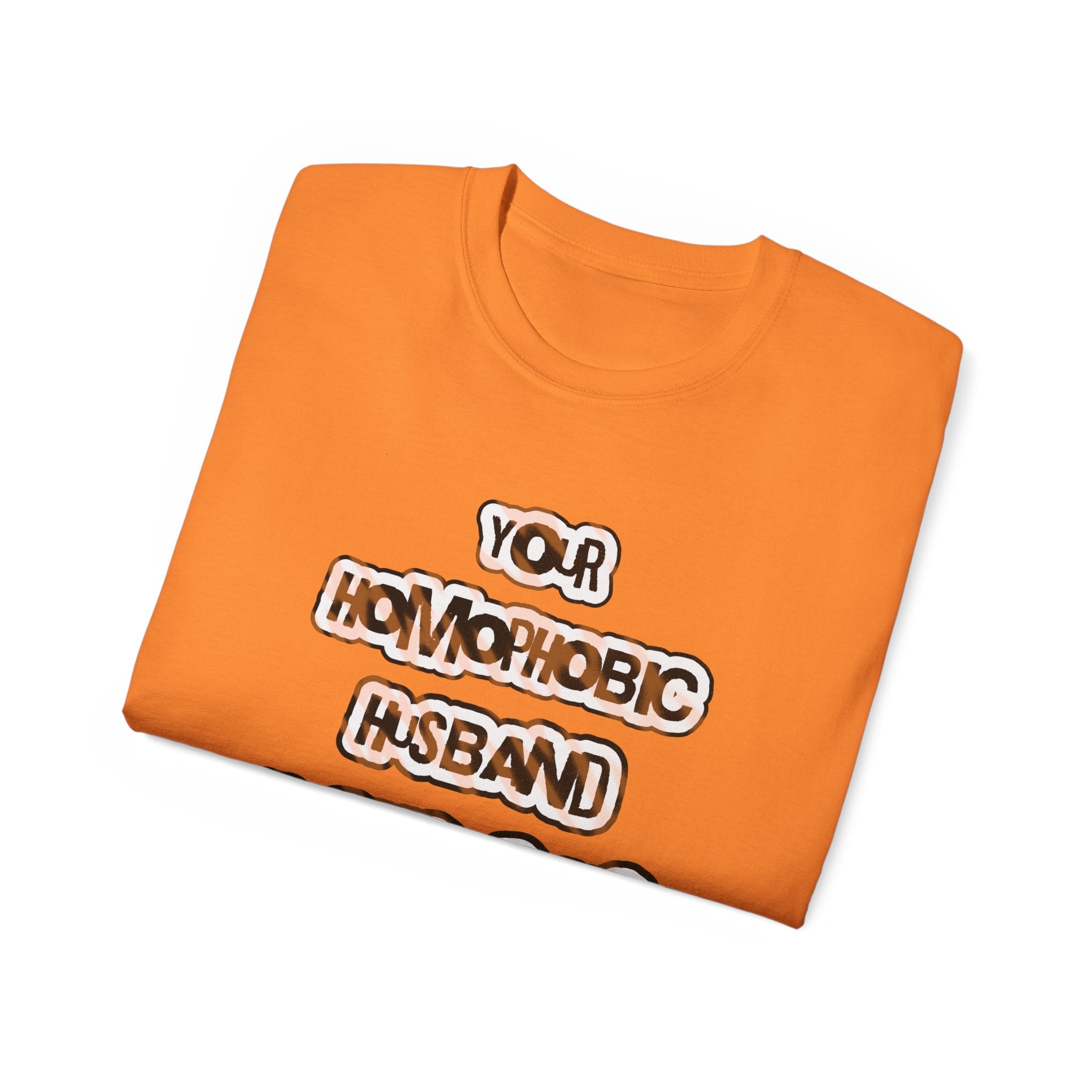 Your Homophobic Husband Fucks Guys On The Side - Unisex Cotton Tee