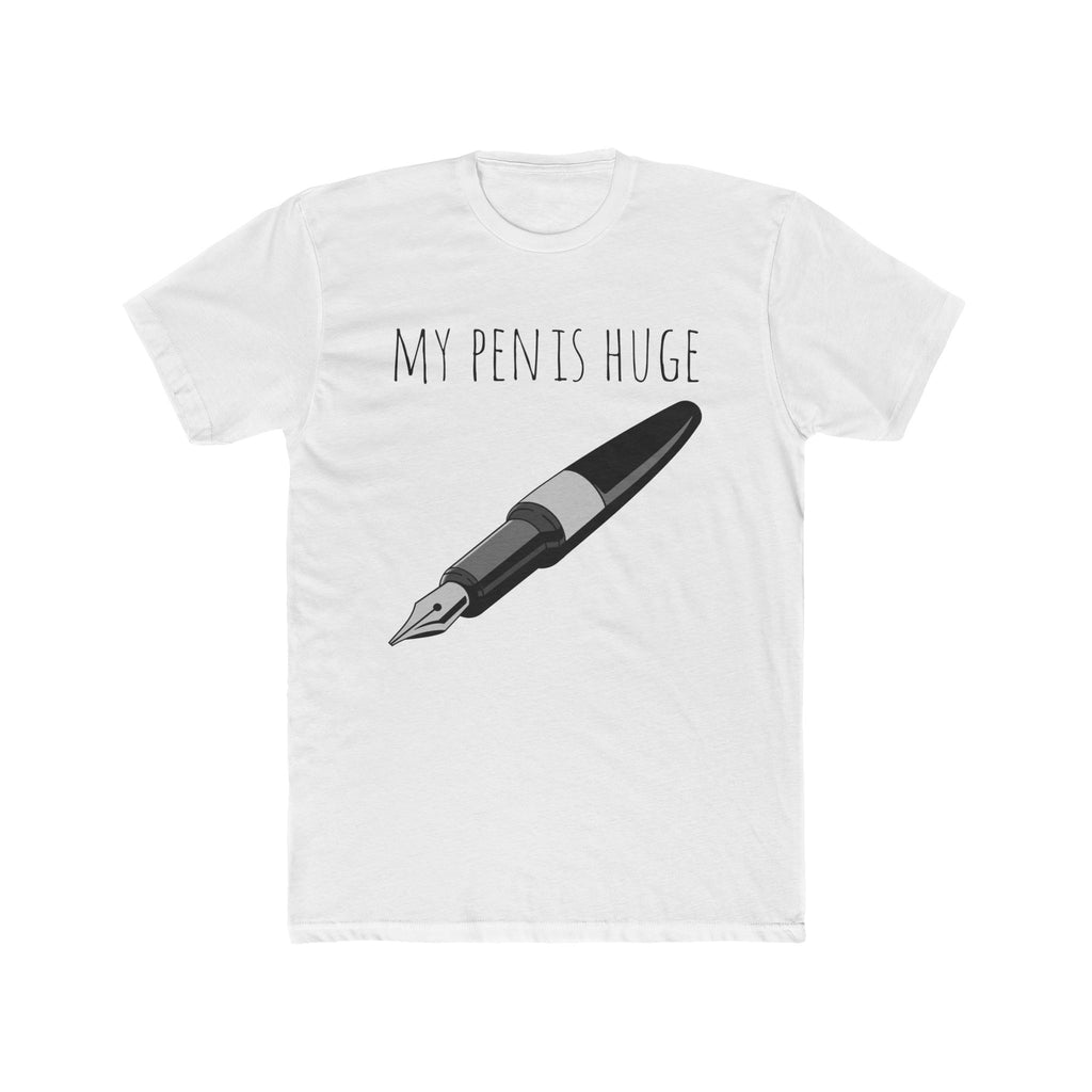 My Pen Is Huge - Unisex Cotton Crew Tee (Front) - Damned Threads