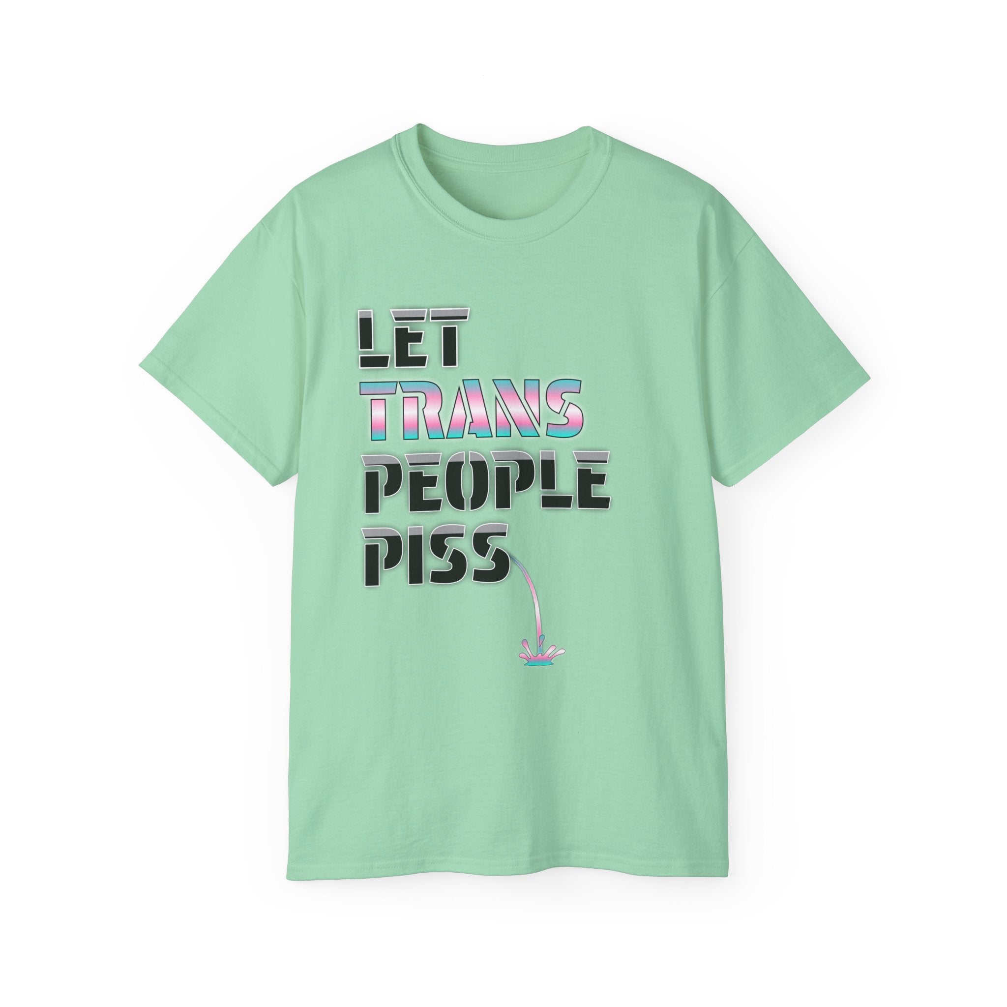 LET TRANS PEOPLE PISS - Unisex Tee