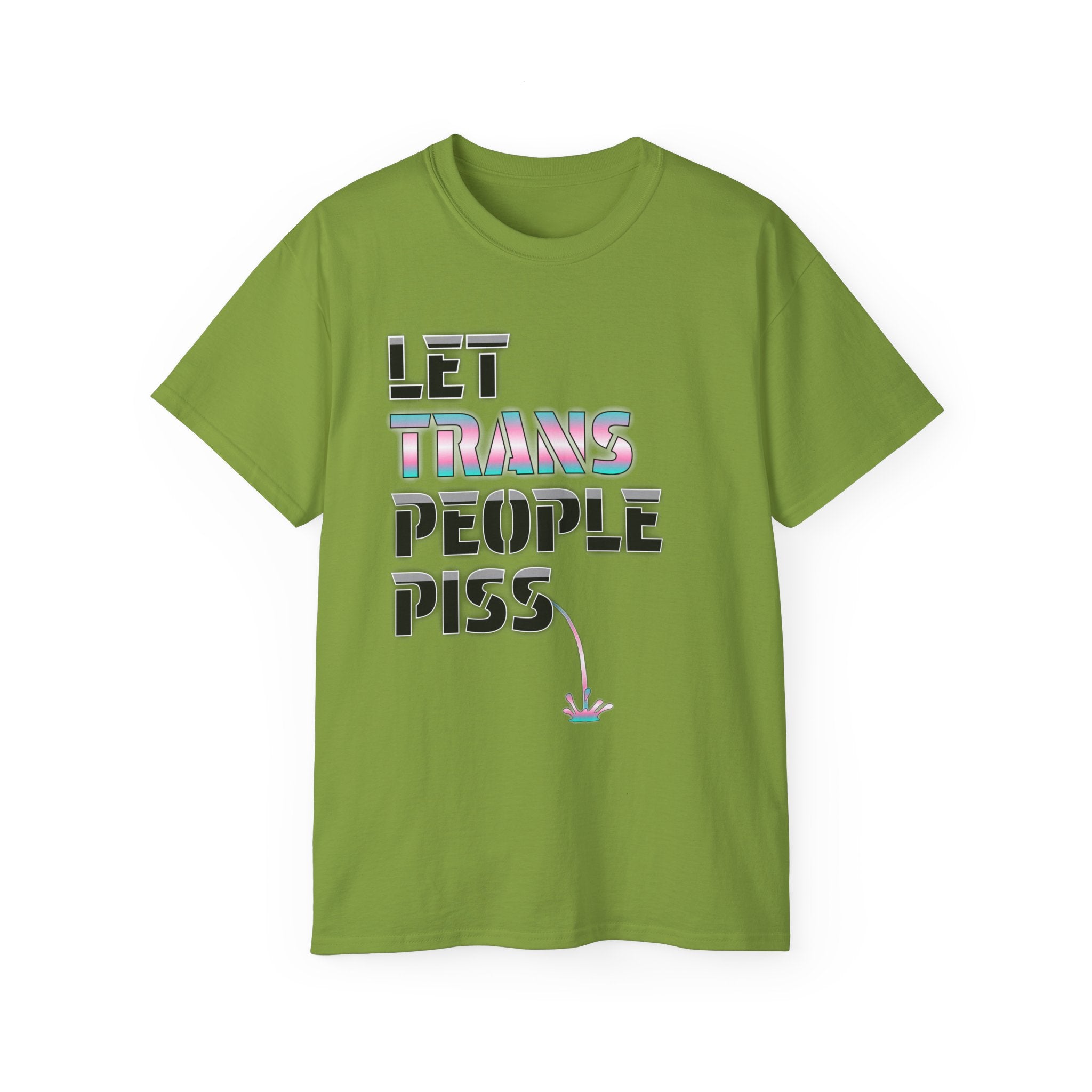 LET TRANS PEOPLE PISS - Unisex Tee