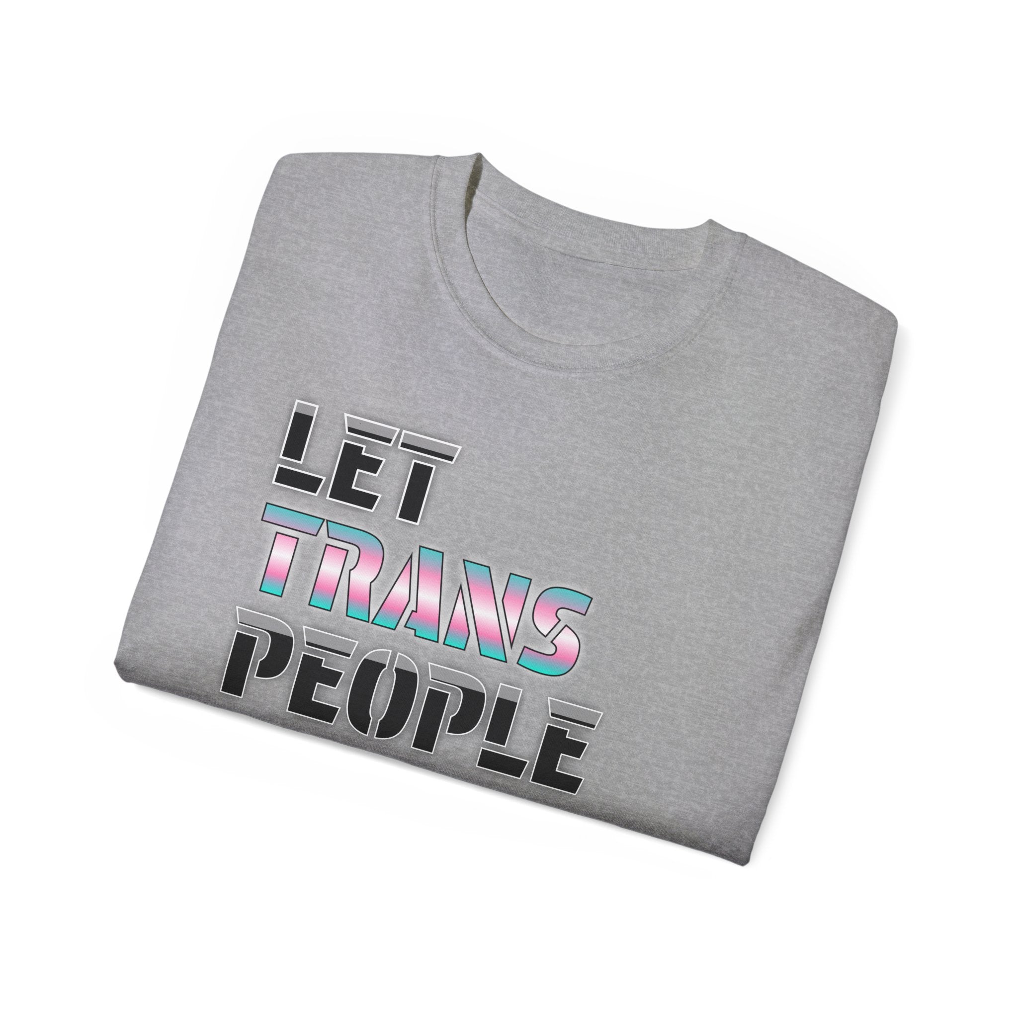 LET TRANS PEOPLE PISS - Unisex Tee