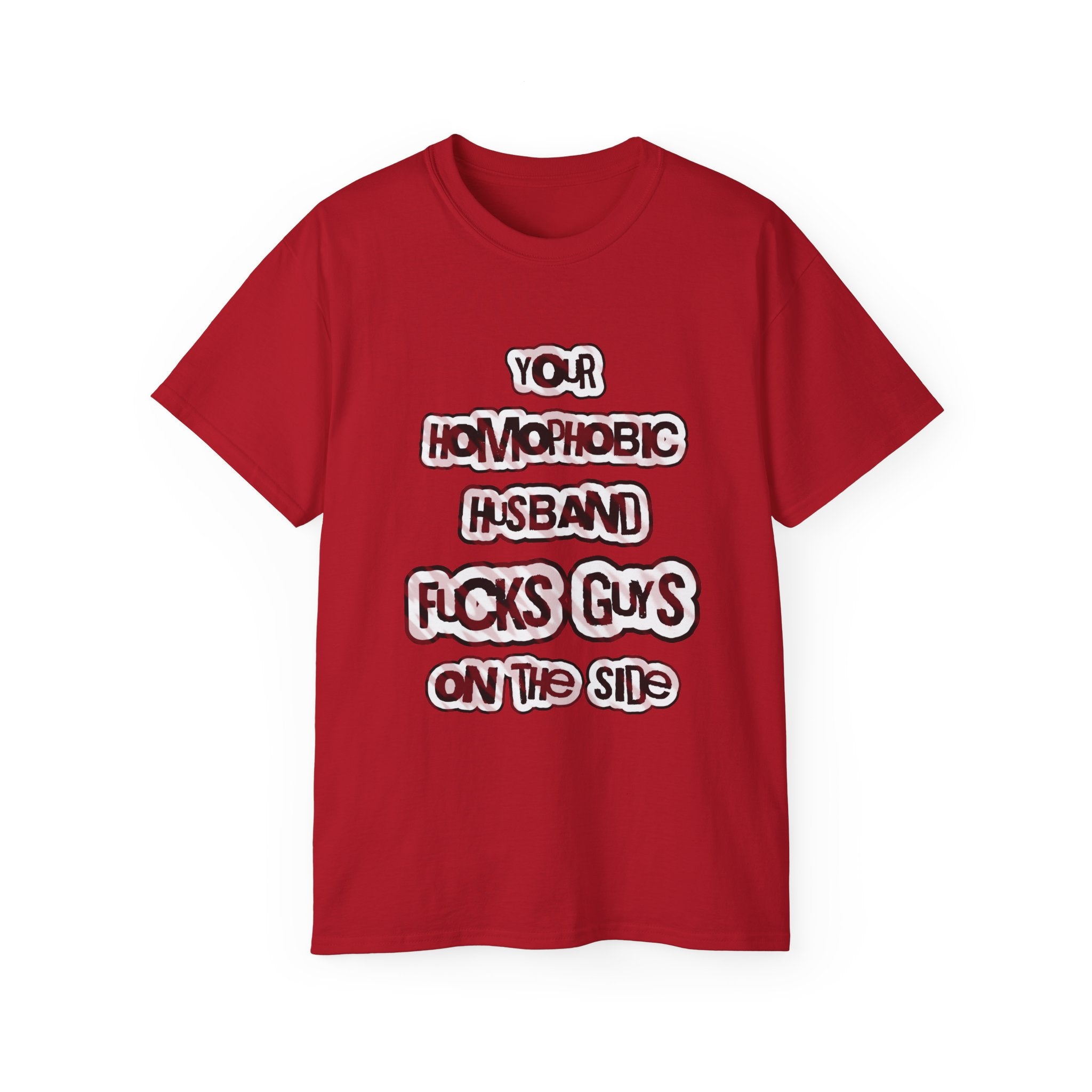 Your Homophobic Husband Fucks Guys On The Side - Unisex Cotton Tee