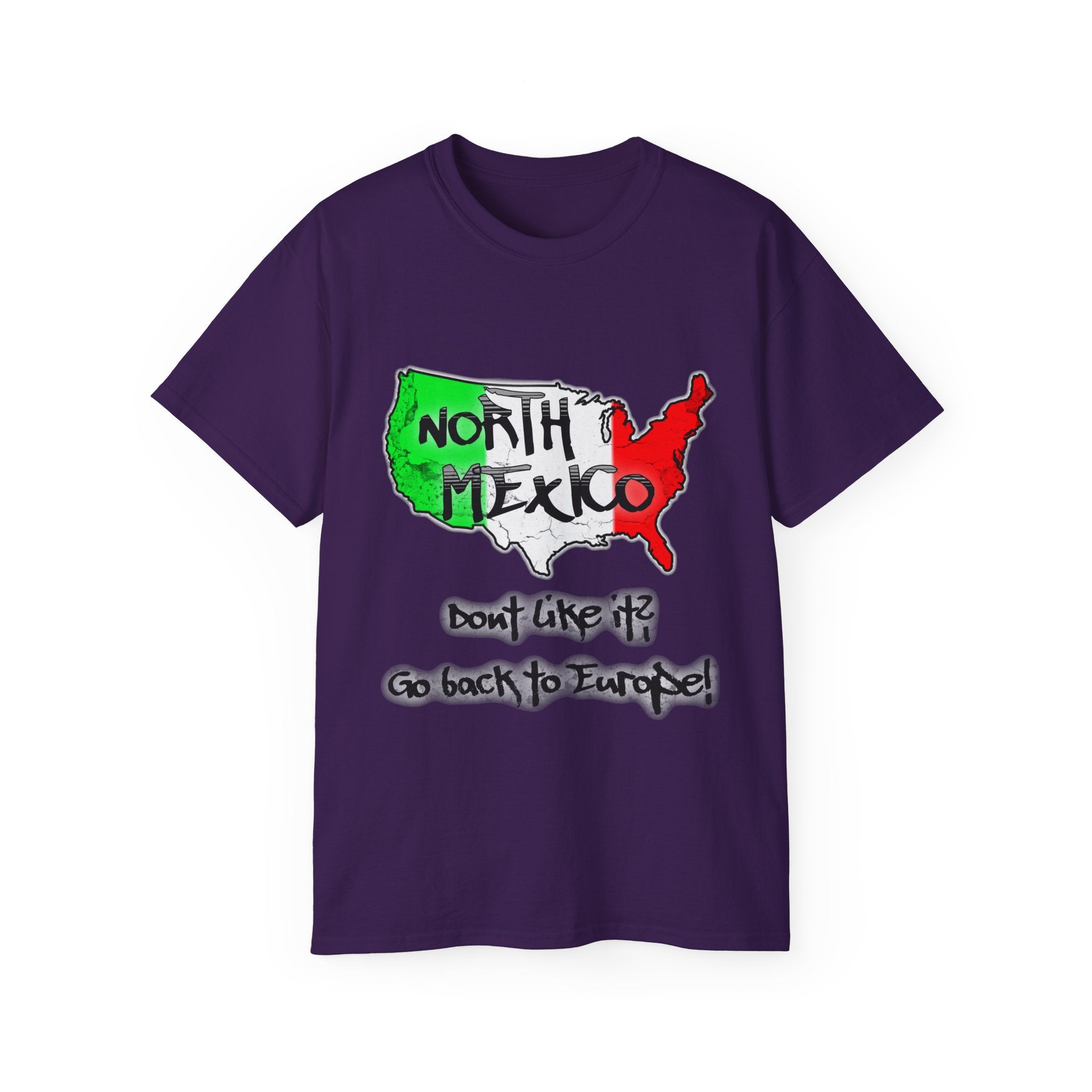 NORTH MEXICO - Don't like it? Go back to Europe - Unisex Tee