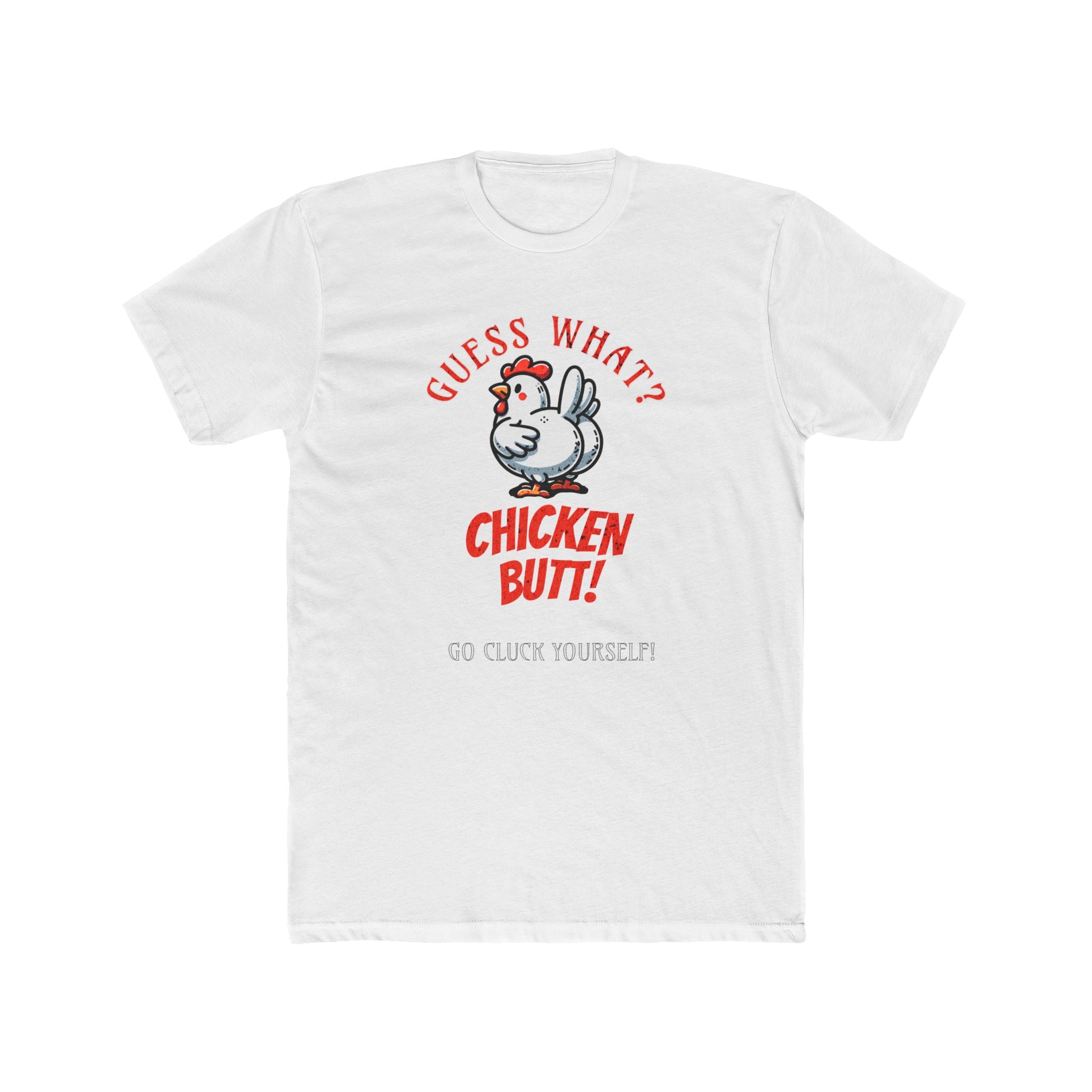 What's Up? Chicken Butt _ Go Cluck Yourself - Unisex Cotton Crew Tee (Front) - Damned Threads