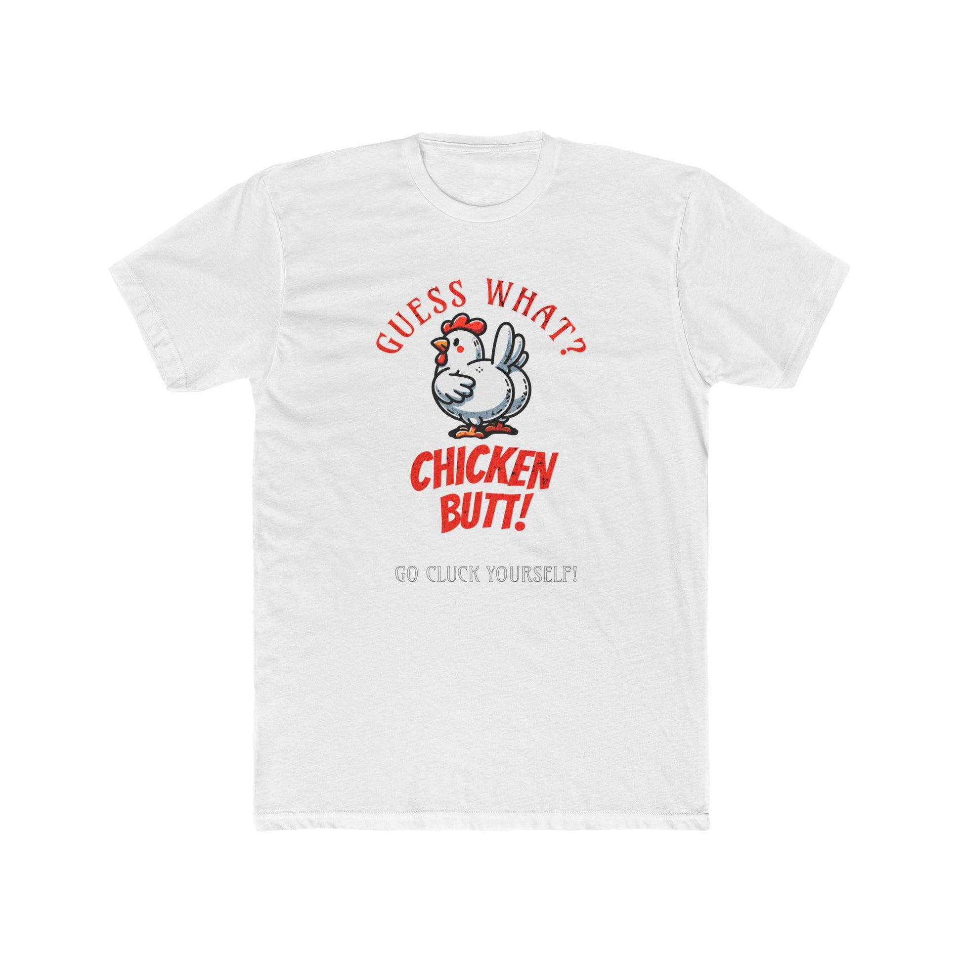 What's Up? Chicken Butt _ Go Cluck Yourself - Unisex Cotton Crew Tee (Front) - Prime Zone