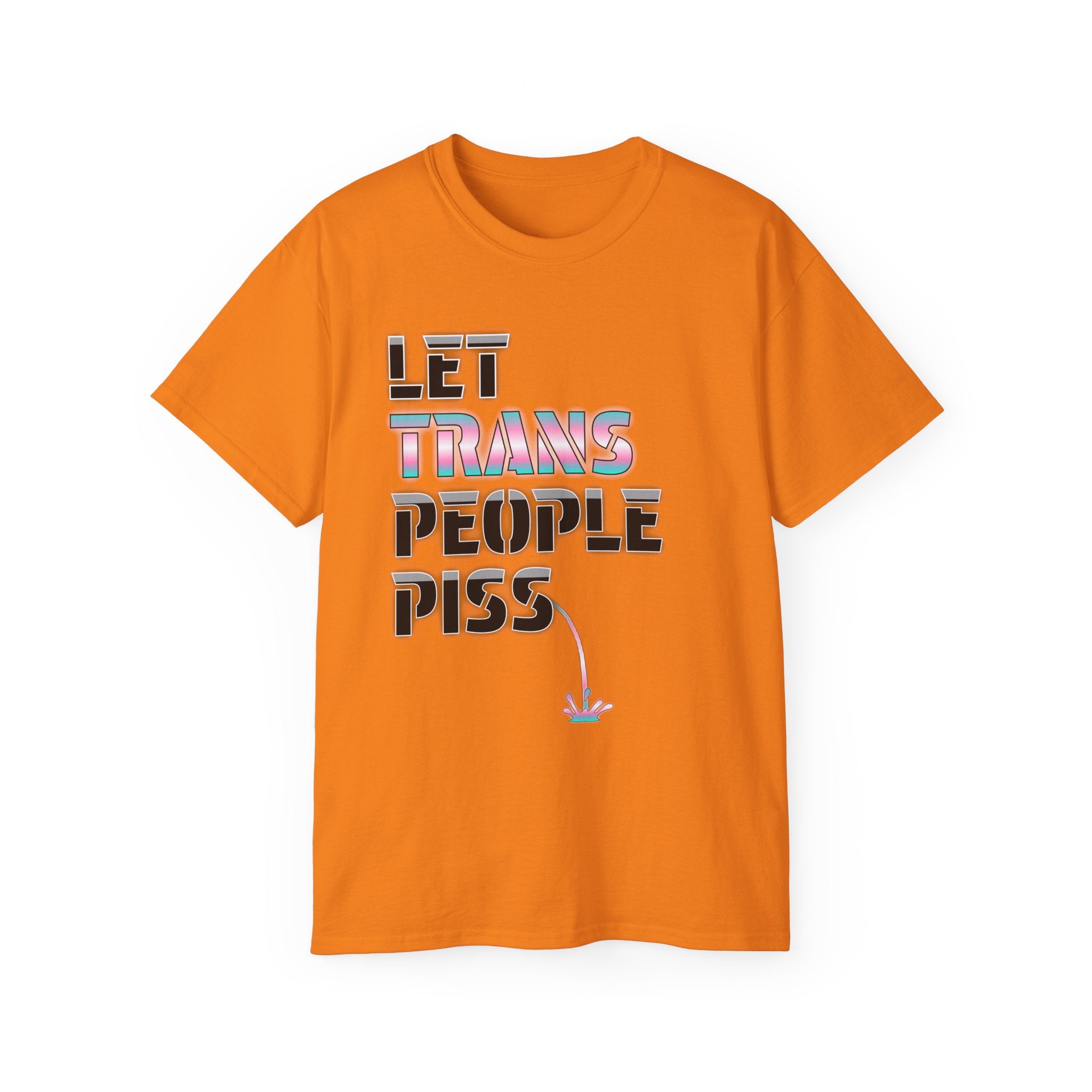 LET TRANS PEOPLE PISS - Unisex Tee