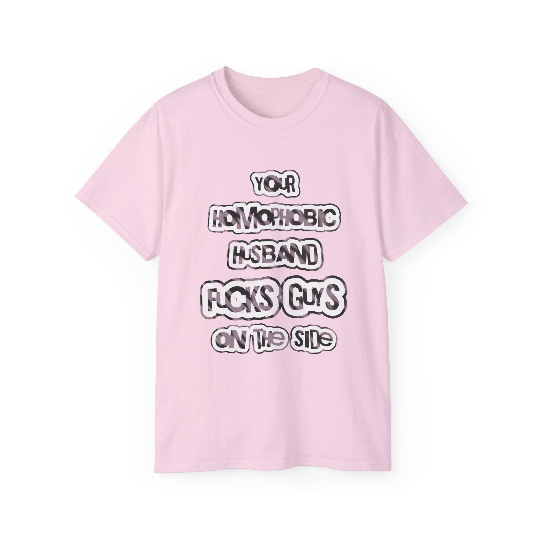 Your Homophobic Husband Fucks Guys On The Side - Unisex Cotton Tee