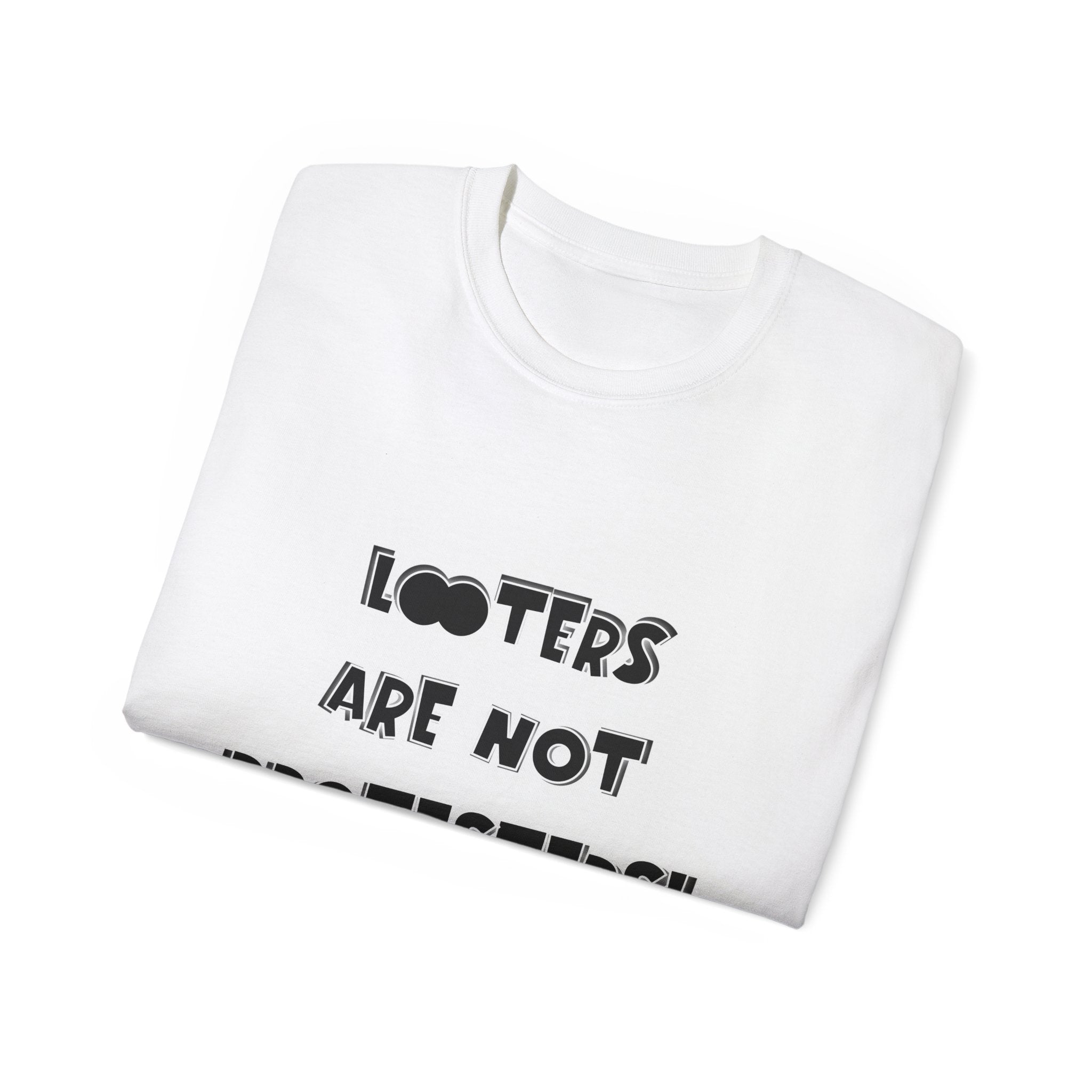 LOOTERS ARE NOT PROTESTERS! - Unisex Tee