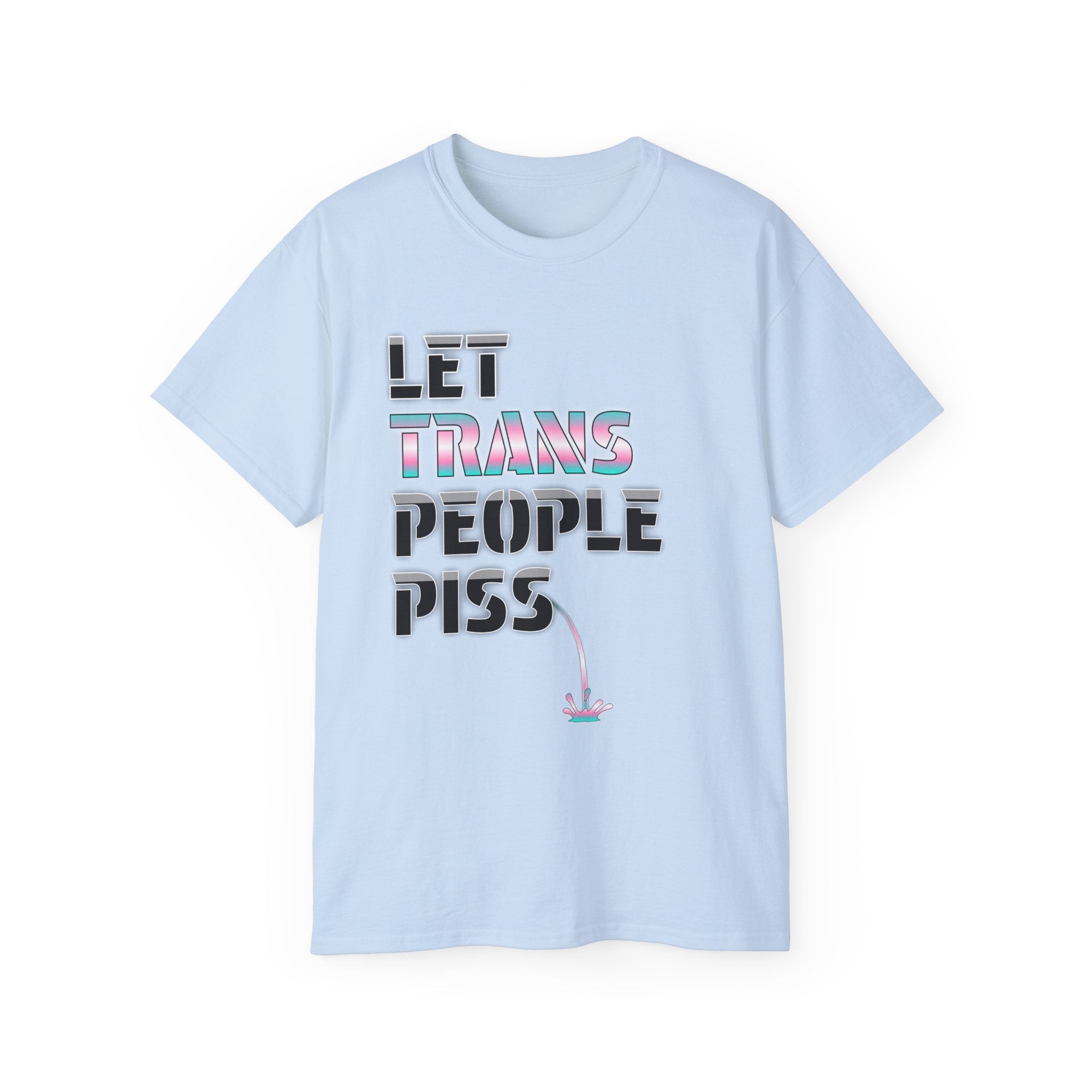 LET TRANS PEOPLE PISS - Unisex Tee