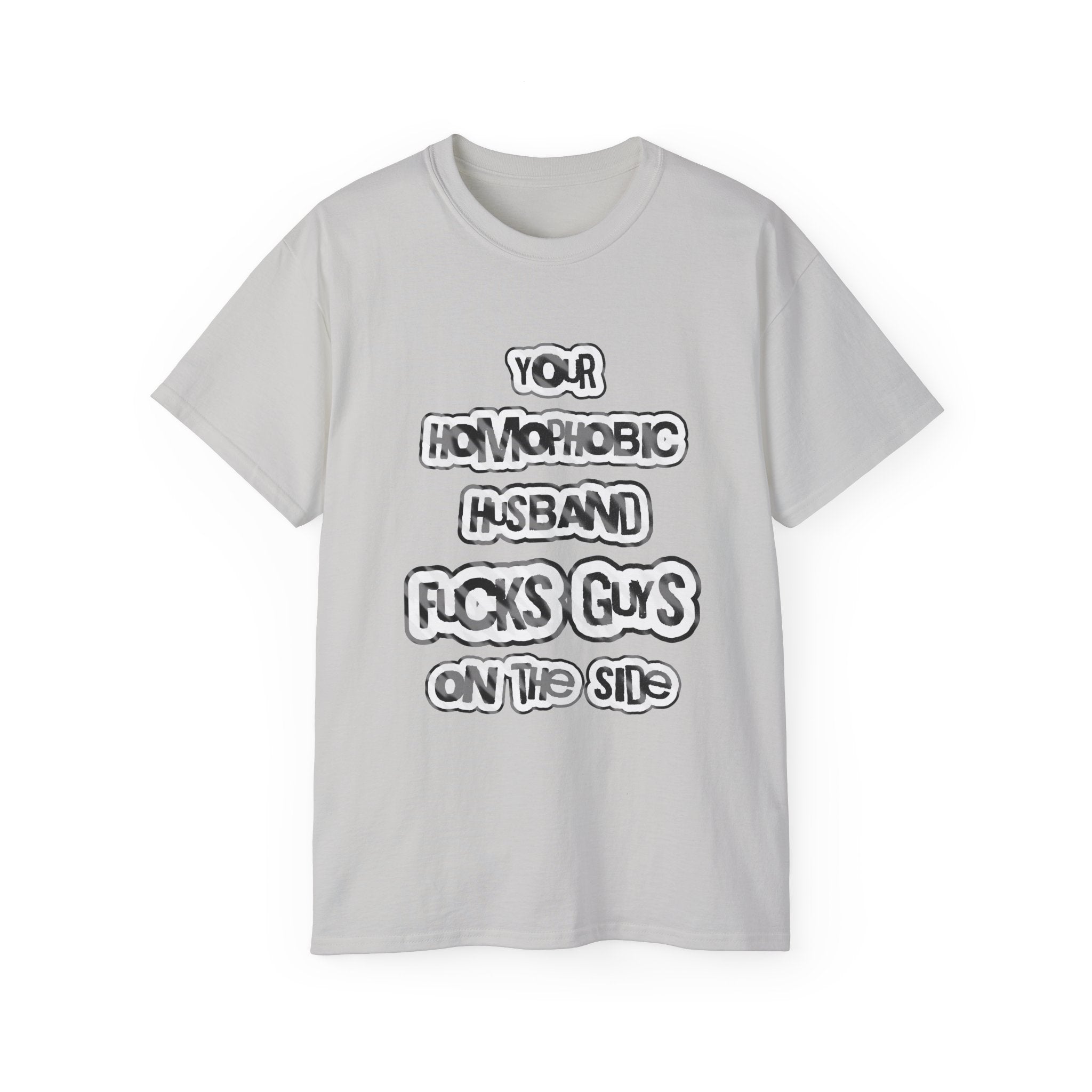 Your Homophobic Husband Fucks Guys On The Side - Unisex Cotton Tee