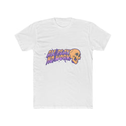 All Play No Work - Unisex Cotton Crew Tee (Front) - Damned Threads
