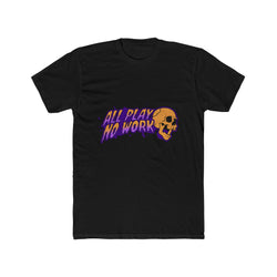 All Play No Work - Unisex Cotton Crew Tee (Front) - Damned Threads