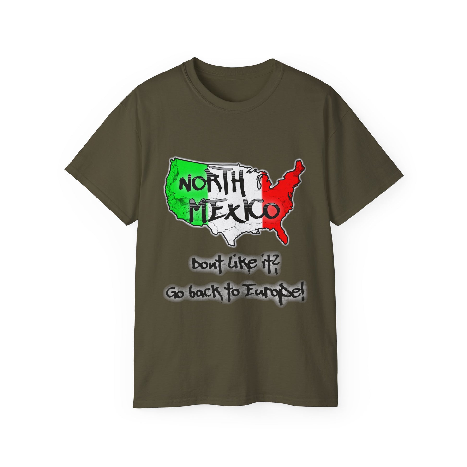 NORTH MEXICO - Don't like it? Go back to Europe - Unisex Tee
