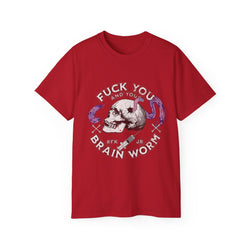 FUCK YOU AND YOUR BRAIN WORM - Unisex Cotton Tee