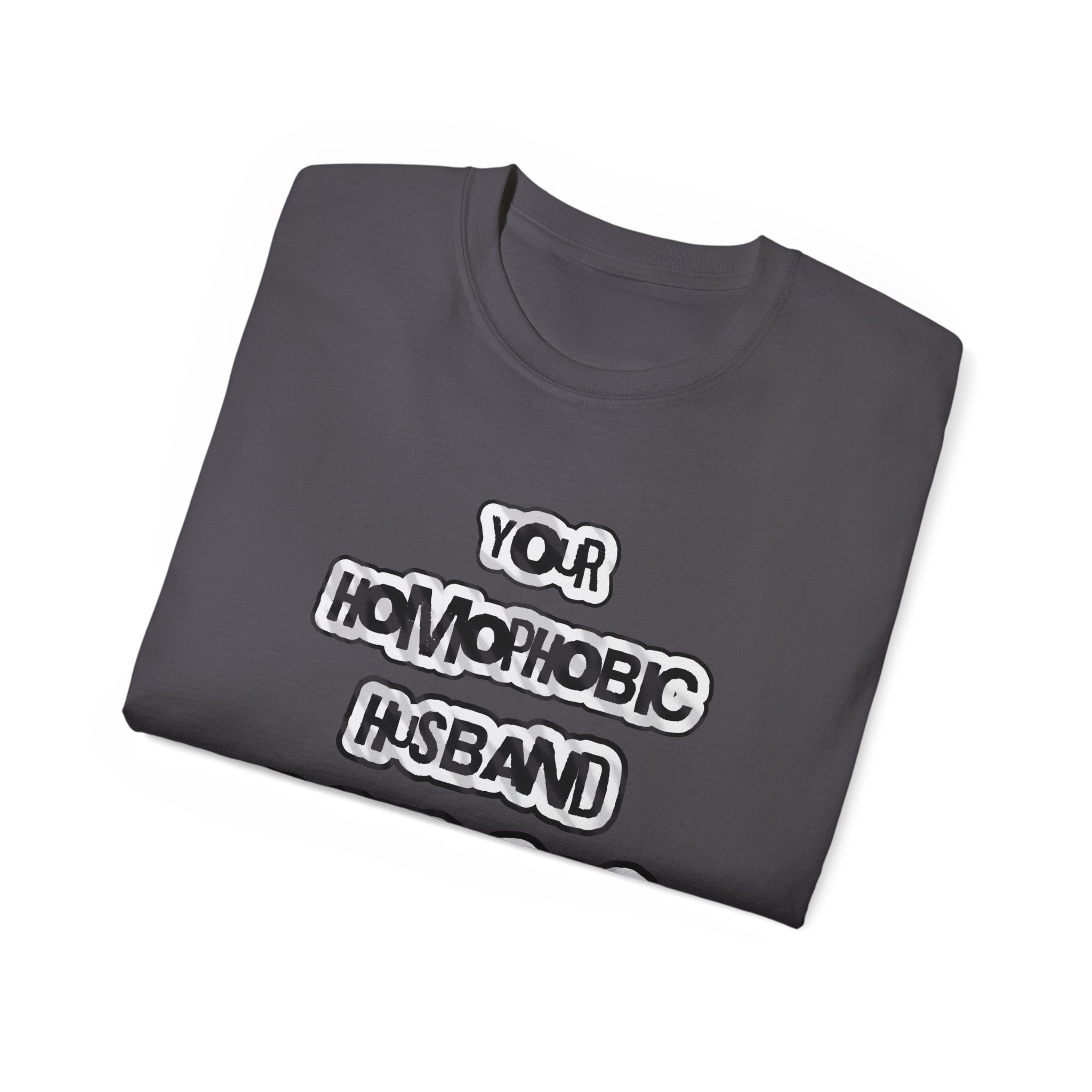 Your Homophobic Husband Fucks Guys On The Side - Unisex Cotton Tee
