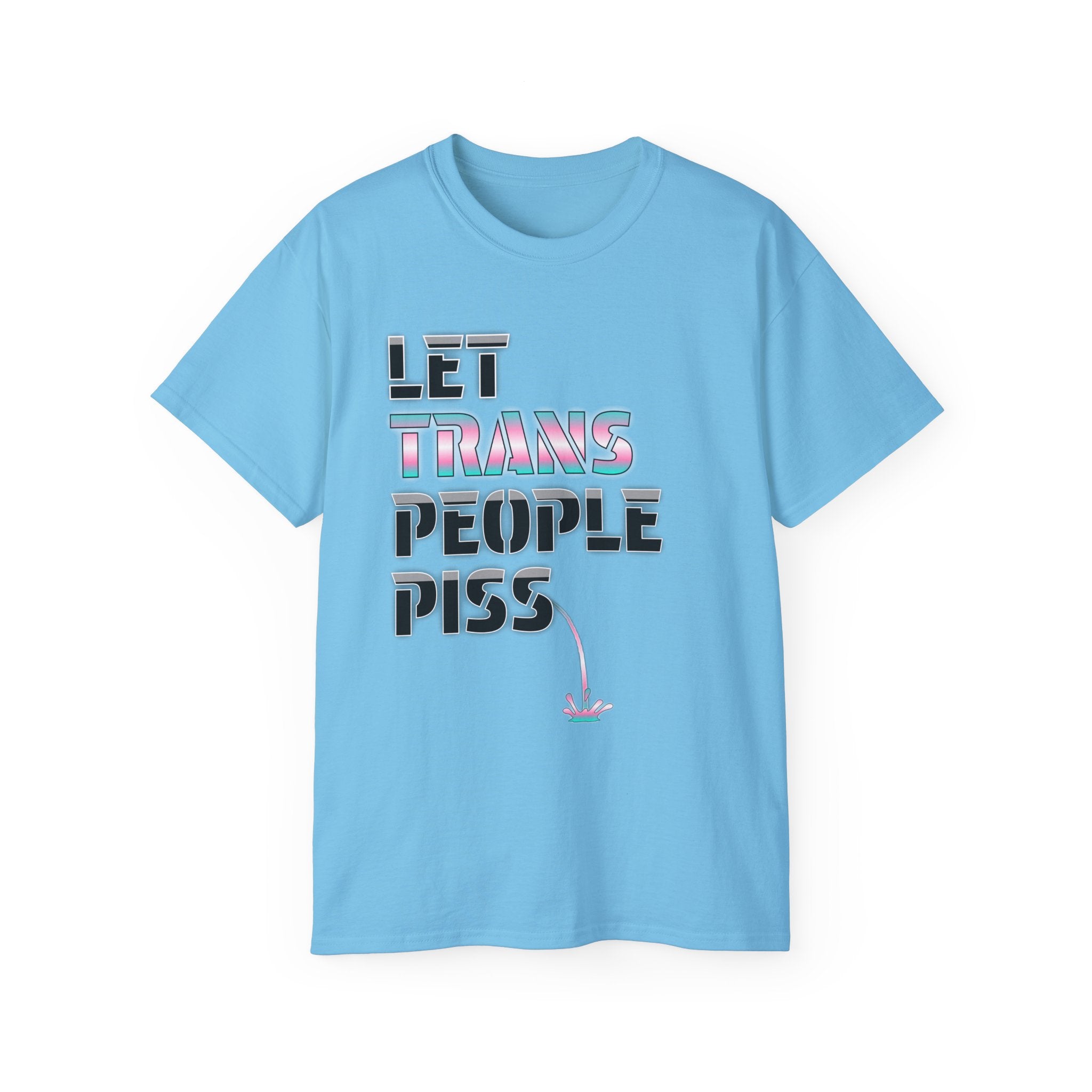 LET TRANS PEOPLE PISS - Unisex Tee