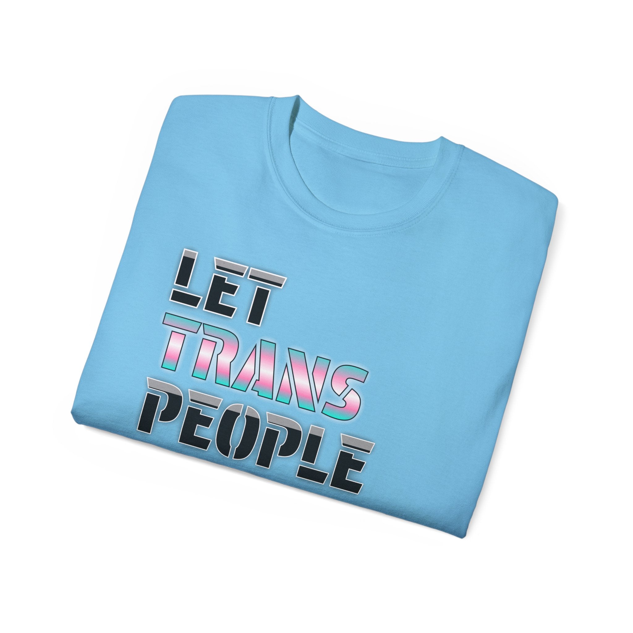 LET TRANS PEOPLE PISS - Unisex Tee