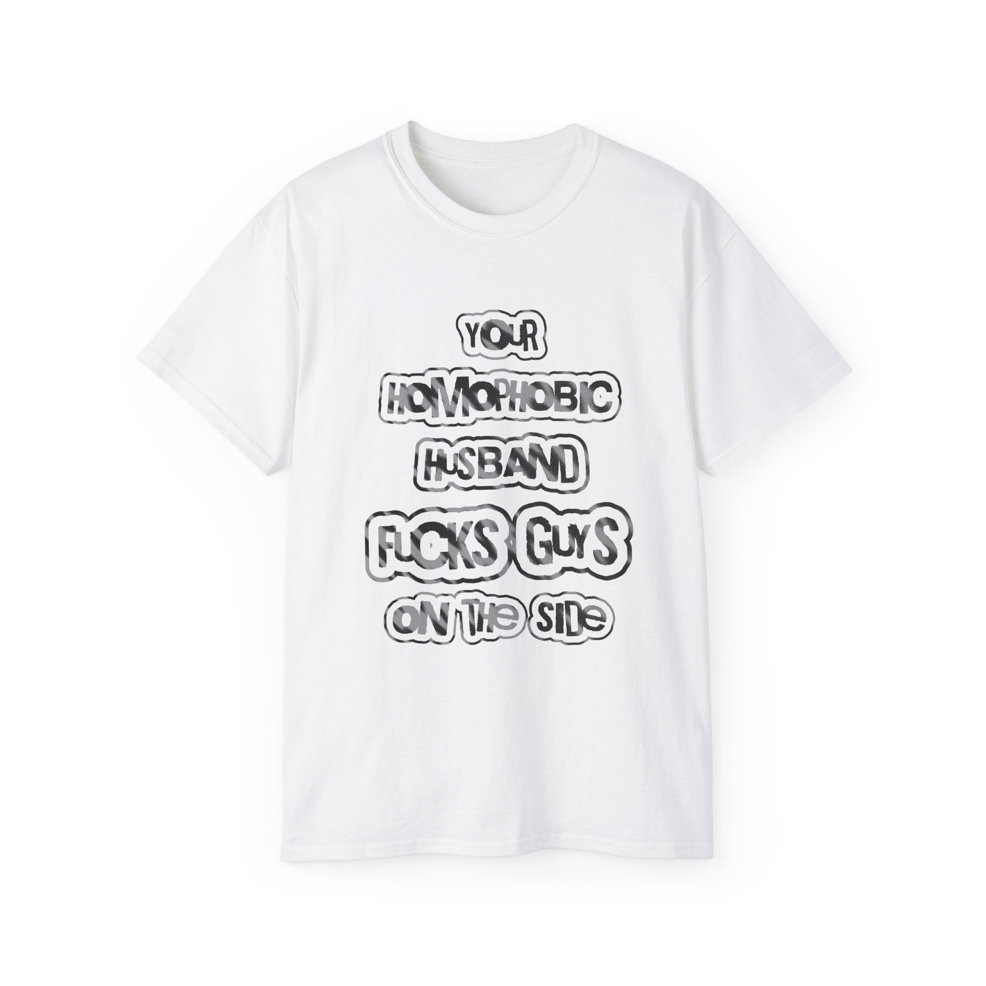 Your Homophobic Husband Fucks Guys On The Side - Unisex Cotton Tee