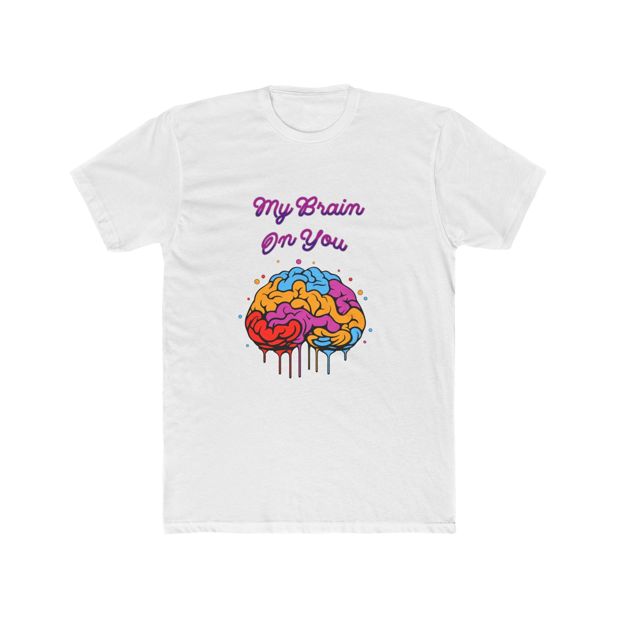 My Brain On You - Unisex Cotton Crew Tee (Front) - Damned Threads