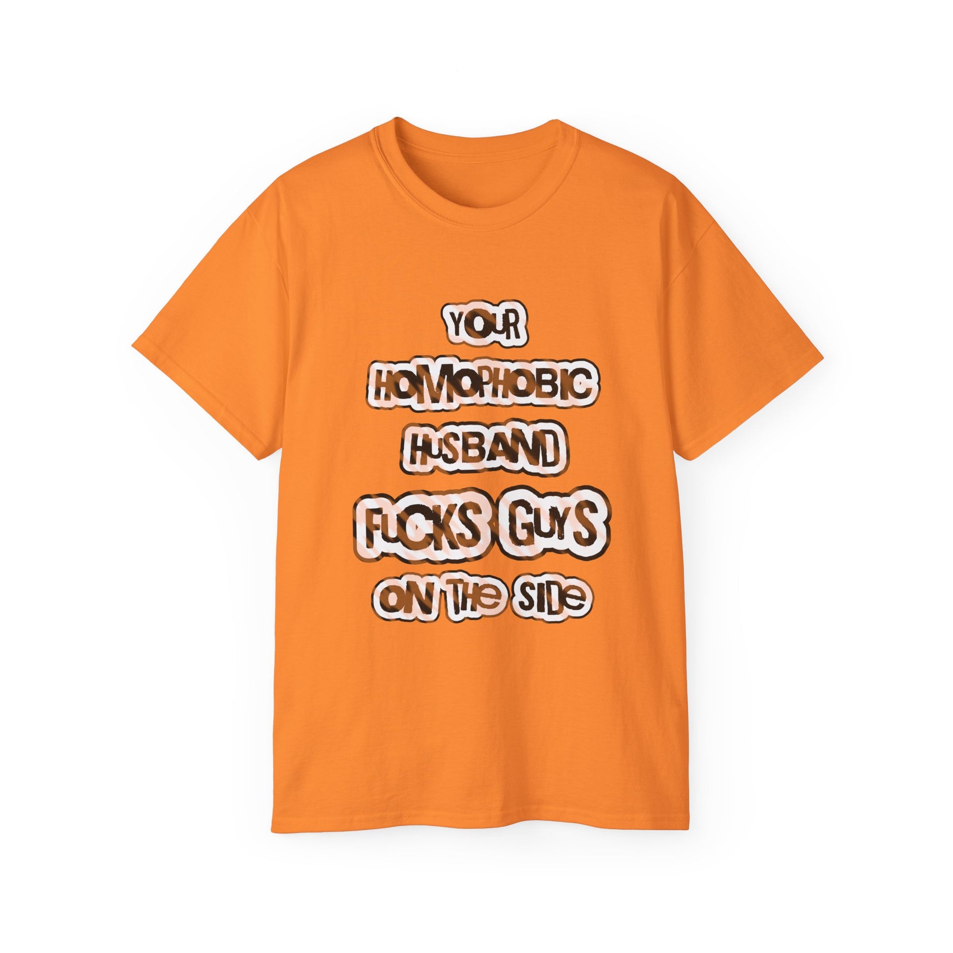 Your Homophobic Husband Fucks Guys On The Side - Unisex Cotton Tee