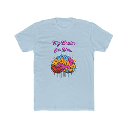 My Brain On You - Unisex Cotton Crew Tee (Front) - Damned Threads