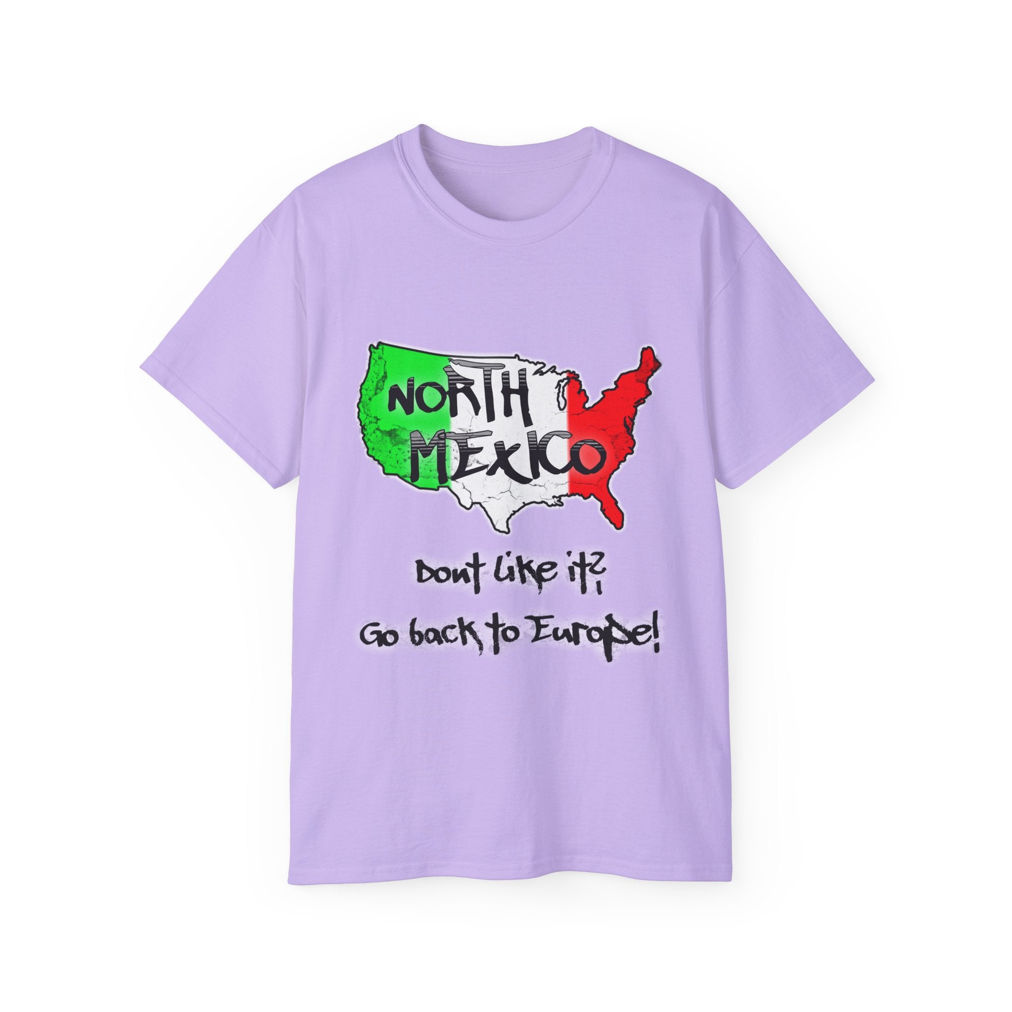NORTH MEXICO - Don't like it? Go back to Europe - Unisex Tee