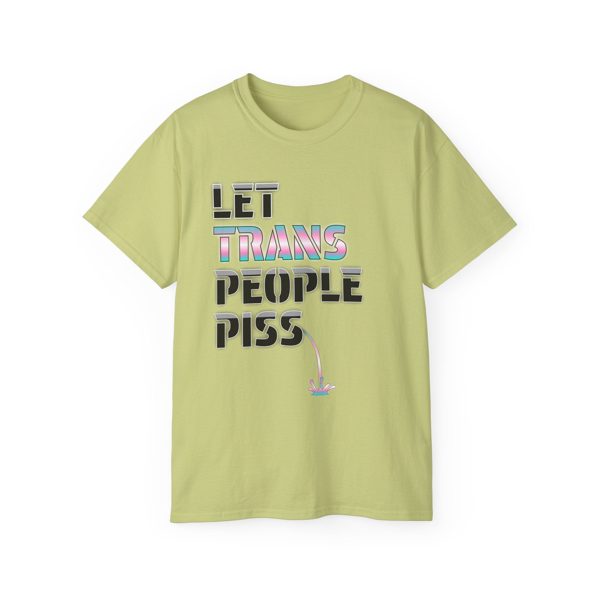 LET TRANS PEOPLE PISS - Unisex Tee
