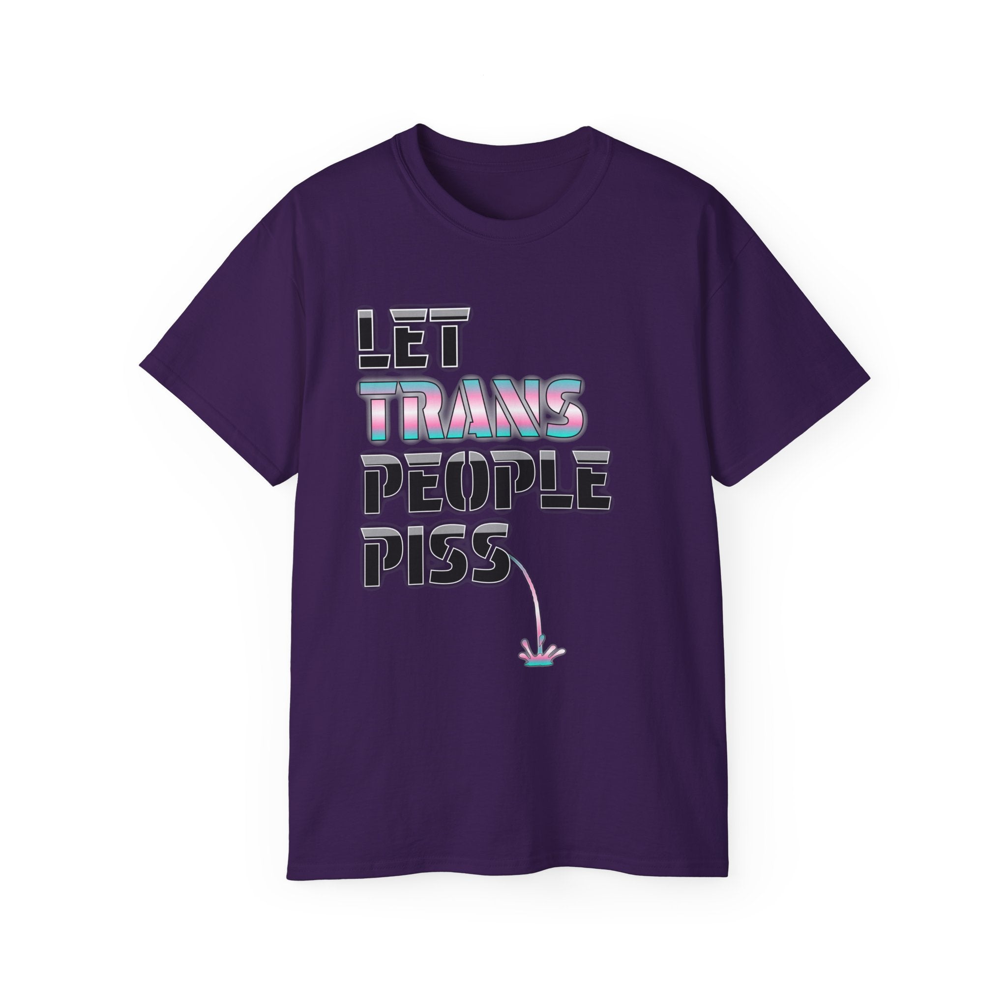 LET TRANS PEOPLE PISS - Unisex Tee