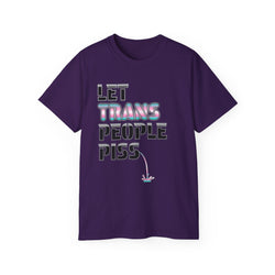 LET TRANS PEOPLE PISS - Unisex Tee