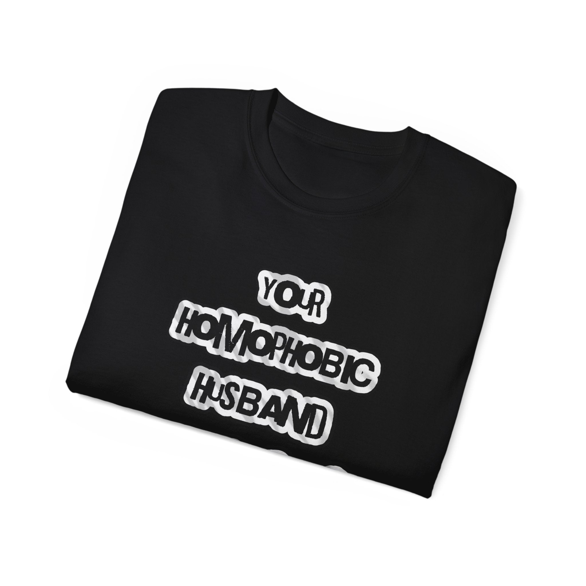Your Homophobic Husband Fucks Guys On The Side - Unisex Cotton Tee