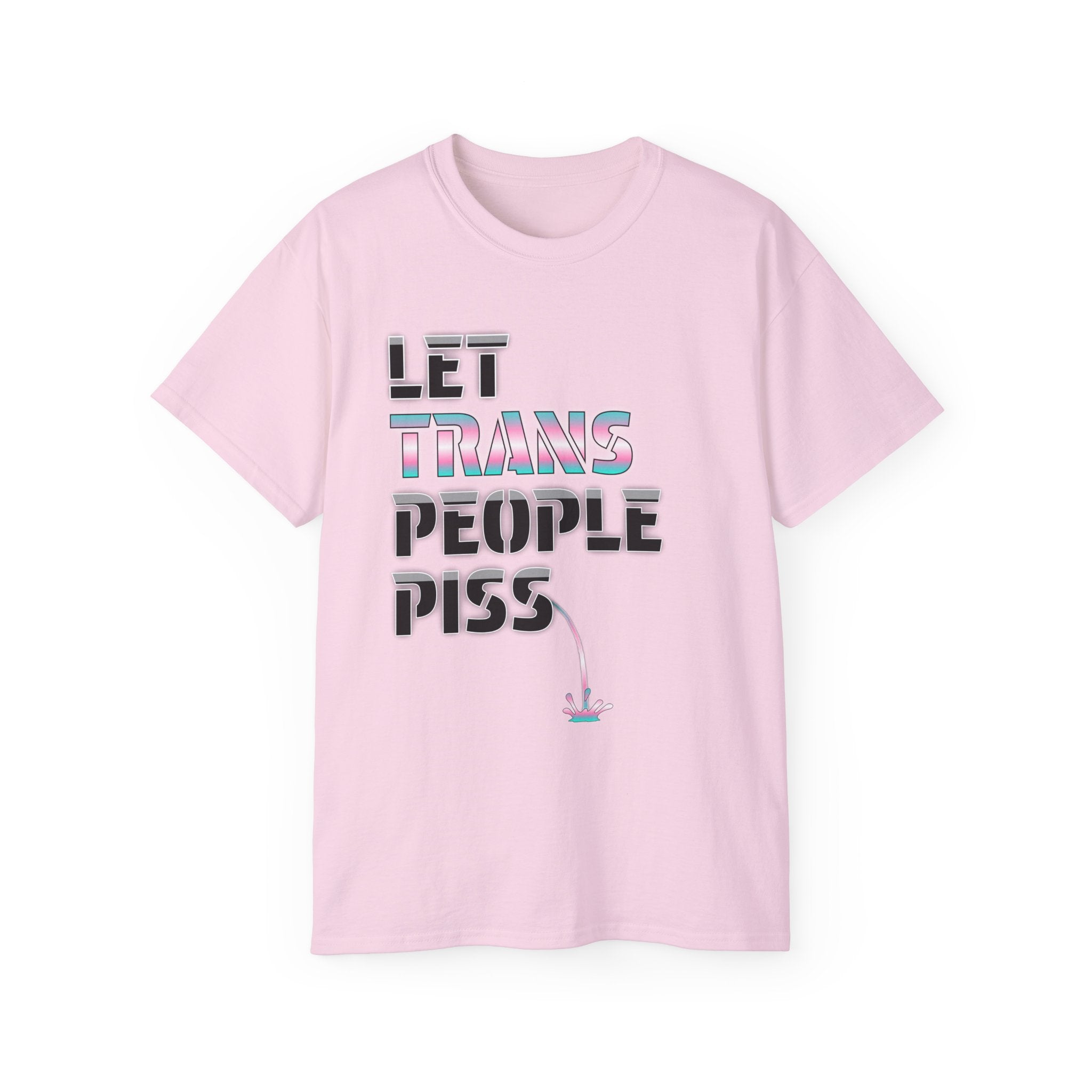 LET TRANS PEOPLE PISS - Unisex Tee