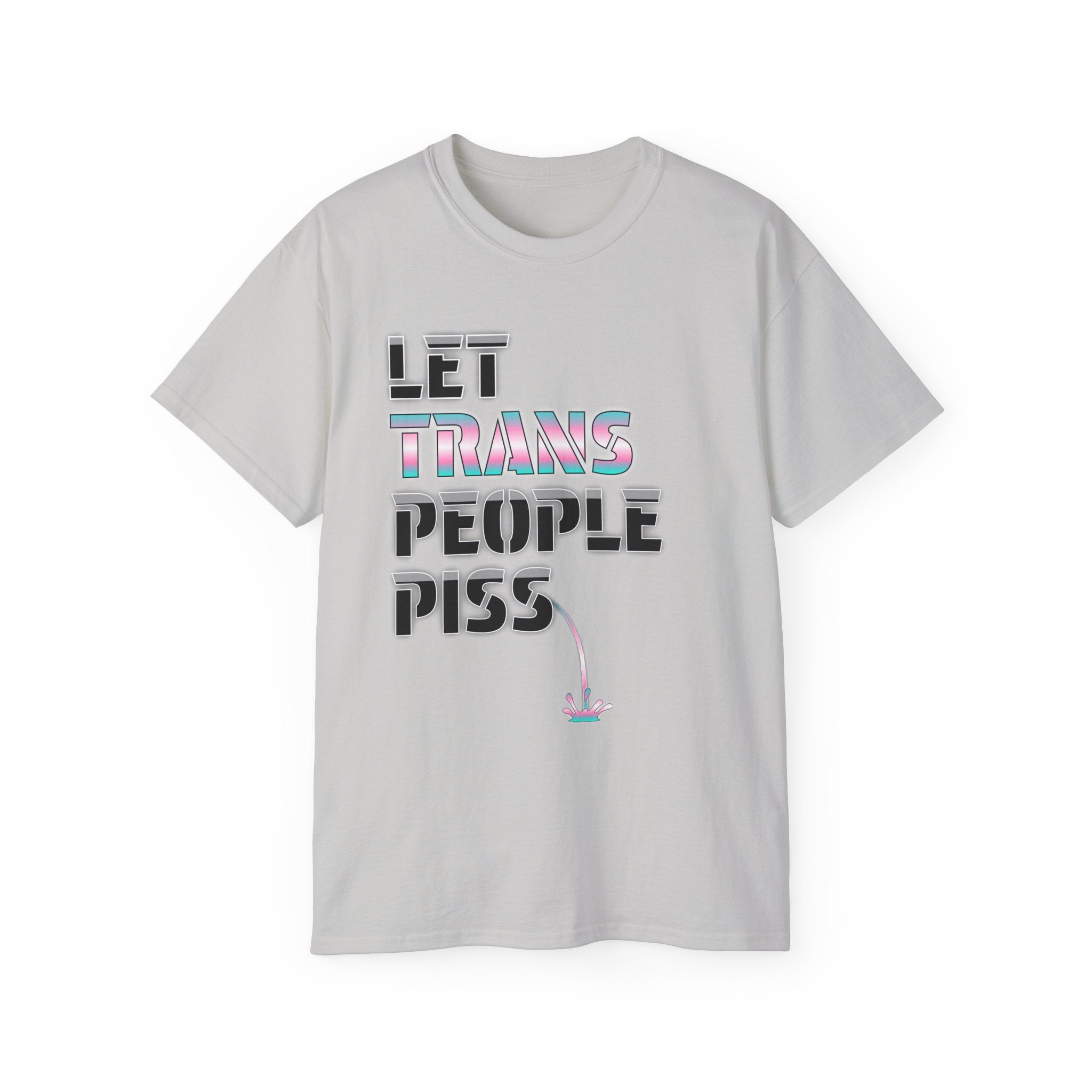 LET TRANS PEOPLE PISS - Unisex Tee