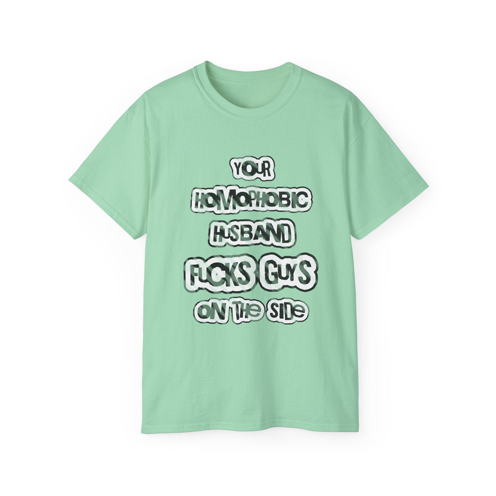 Your Homophobic Husband Fucks Guys On The Side - Unisex Cotton Tee