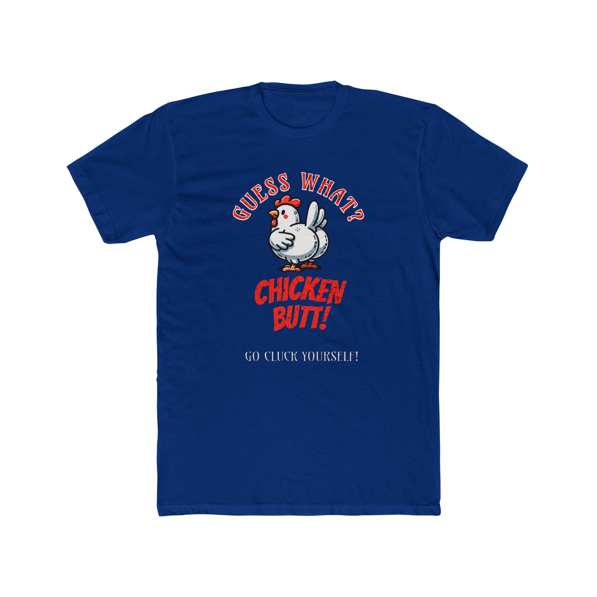 What's Up? Chicken Butt _ Go Cluck Yourself - Unisex Cotton Crew Tee (Front) - Prime Zone