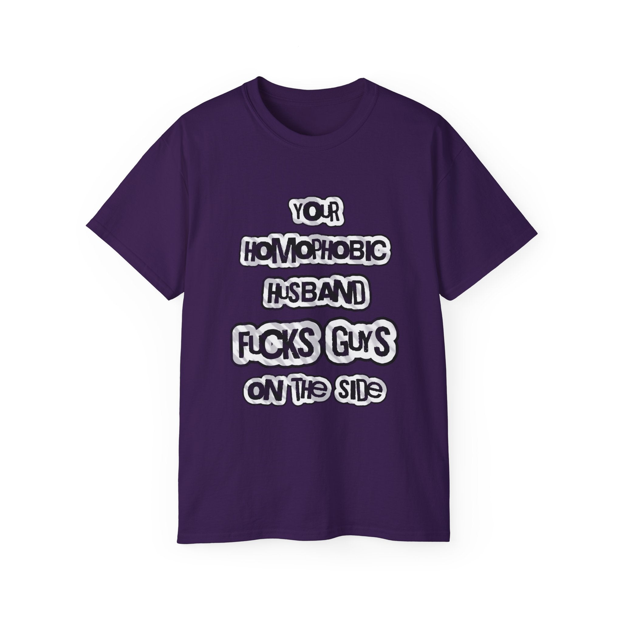 Your Homophobic Husband Fucks Guys On The Side - Unisex Cotton Tee