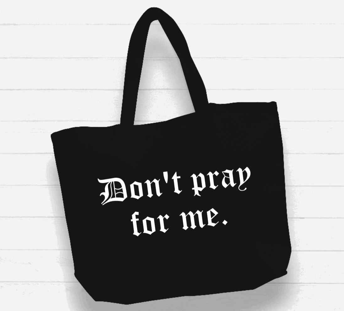 Beach Bag / XL Tote Bag - "don't pray for me" - Damned Threads