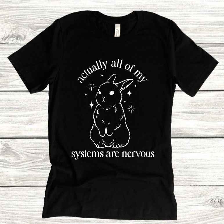 Actually all of my all systems are nervous - Available in T-Shirt, Pullover, Hoodie, Tank or Long Sleeve - Damned Threads
